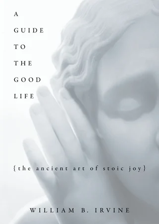 A Guide to the Good Life: The Ancient Art of Stoic Joy cover