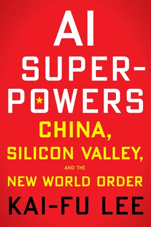 AI Superpowers: China, Silicon Valley, and the New World Order cover