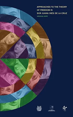 Approaches to the Theory of Freedom in Sor Juana Inés de la Cruz cover