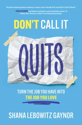 Don't Call It Quits: Turn the Job You Have into the Job You Love cover