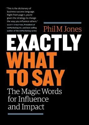 Exactly What to Say: The Magic Words for Influence and Impact cover