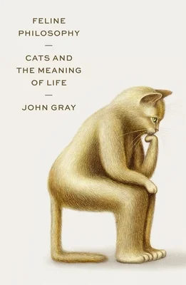 Feline Philosophy: Cats and the Meaning of Life cover