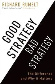 Good Strategy/Bad Strategy: The Difference and Why It Matters cover