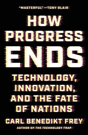 How Progress Ends: Technology, Innovation, and the Fate of Nations cover