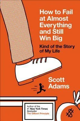 How to Fail at Almost Everything and Still Win Big: Kind of the Story of My Life cover