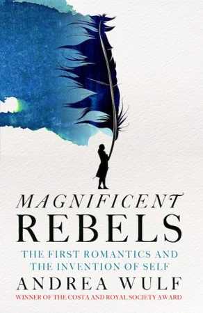 Magnificent Rebels: The First Romantics and the Invention of the Self cover