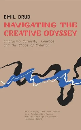 Navigating the Creative Odyssey: Embracing Curiousity, Courage and the Chaos of Creation cover