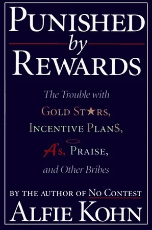Punished by Rewards: The Trouble with Gold Stars, Incentive Plans, A's, Praise, and Other Bribes cover