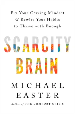 Scarcity Brain: Fix Your Craving Mindset and Rewire Your Habits to Thrive with Enough cover