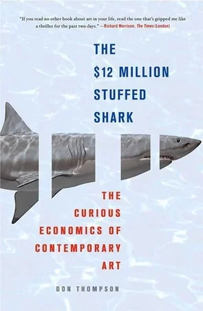 The $12 Million Stuffed Shark: The Curious Economics of Contemporary Art cover