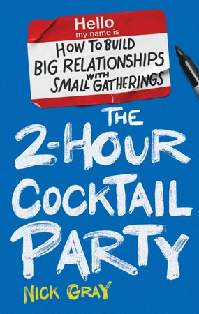 The 2-Hour Cocktail Party: How to Build Big Relationships with Small Gatherings cover