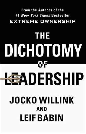 The Dichotomy of Leadership: Balancing the Challenges of Extreme Ownership to Lead and Win cover