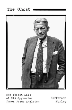 The Ghost: The Secret Life of CIA Spymaster James Jesus Angleton cover