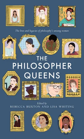 The Philosopher Queens: The lives and legacies of philosophy's unsung women cover