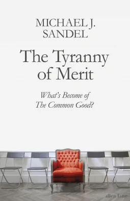 The Tyranny of Merit: What's Become of the Common Good? cover