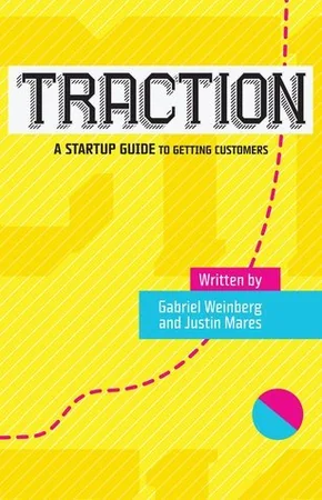 Traction: How Any Startup Can Achieve Explosive Customer Growth cover