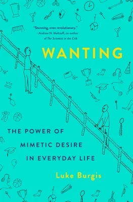 Wanting: The Power of Mimetic Desire in Everyday Life cover